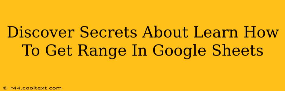 Discover Secrets About Learn How To Get Range In Google Sheets