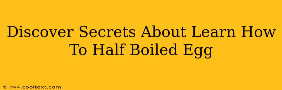 Discover Secrets About Learn How To Half Boiled Egg