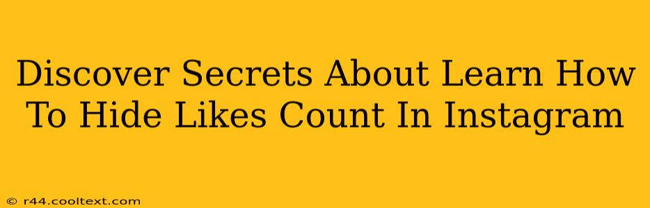 Discover Secrets About Learn How To Hide Likes Count In Instagram