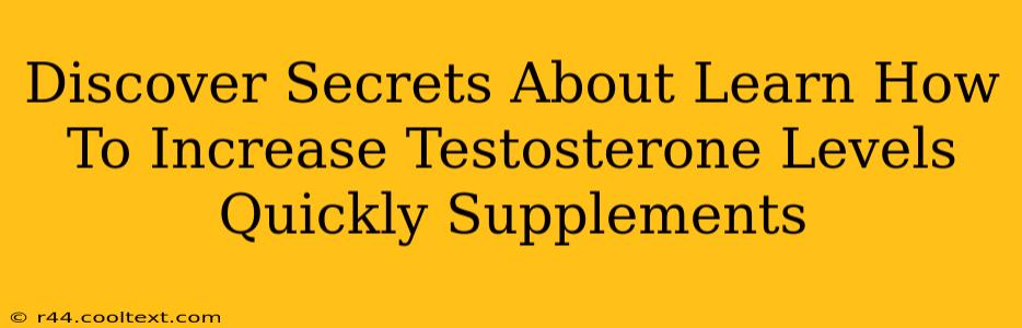 Discover Secrets About Learn How To Increase Testosterone Levels Quickly Supplements