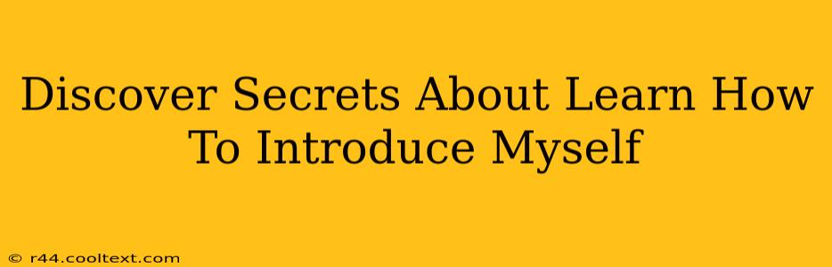 Discover Secrets About Learn How To Introduce Myself