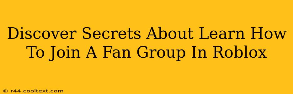 Discover Secrets About Learn How To Join A Fan Group In Roblox