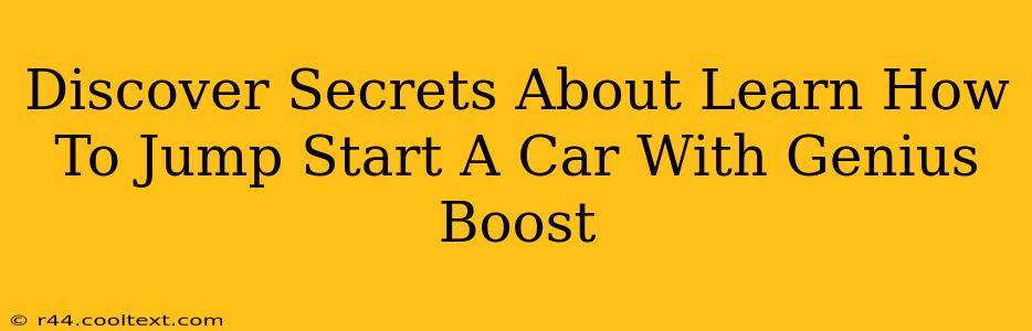 Discover Secrets About Learn How To Jump Start A Car With Genius Boost