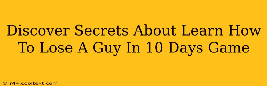 Discover Secrets About Learn How To Lose A Guy In 10 Days Game