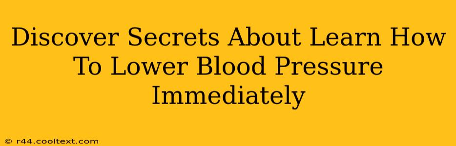 Discover Secrets About Learn How To Lower Blood Pressure Immediately