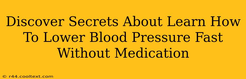 Discover Secrets About Learn How To Lower Blood Pressure Fast Without Medication