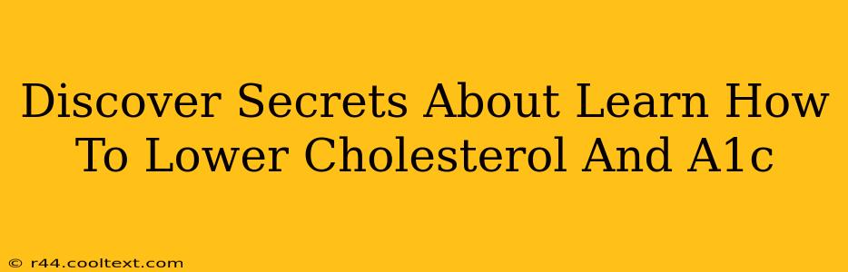 Discover Secrets About Learn How To Lower Cholesterol And A1c