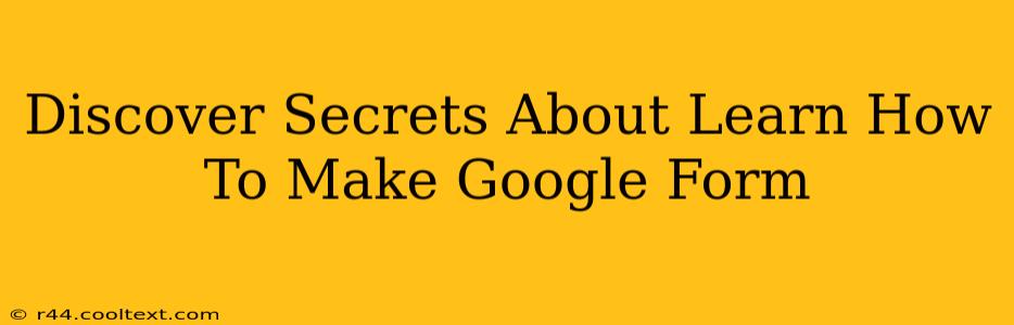 Discover Secrets About Learn How To Make Google Form