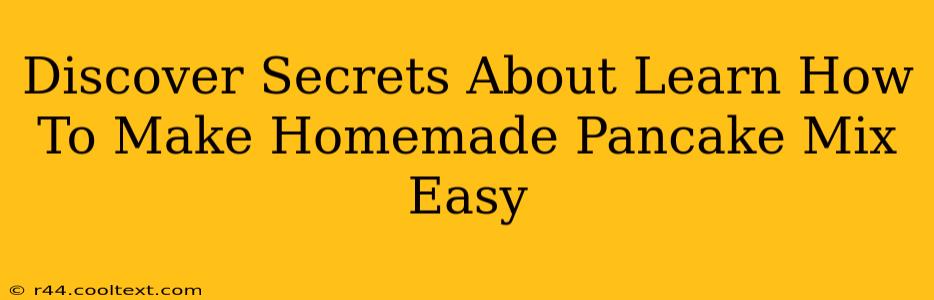 Discover Secrets About Learn How To Make Homemade Pancake Mix Easy