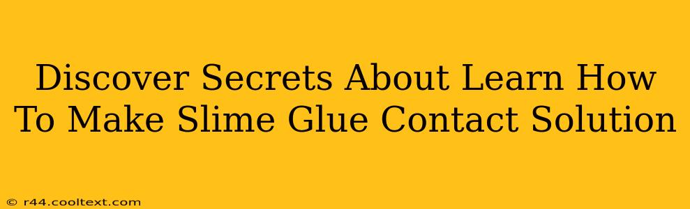 Discover Secrets About Learn How To Make Slime Glue Contact Solution