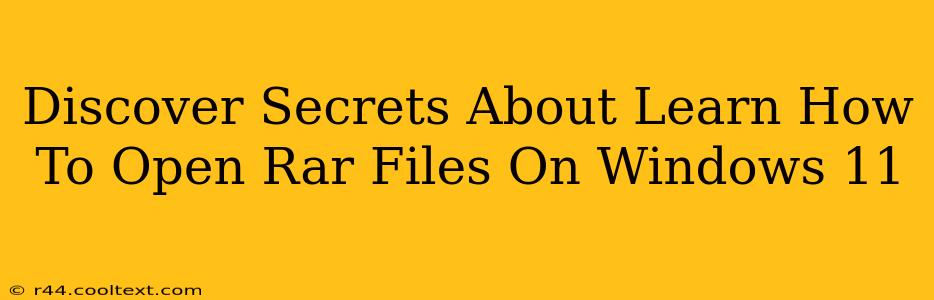 Discover Secrets About Learn How To Open Rar Files On Windows 11