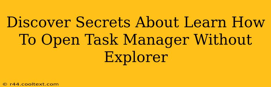 Discover Secrets About Learn How To Open Task Manager Without Explorer