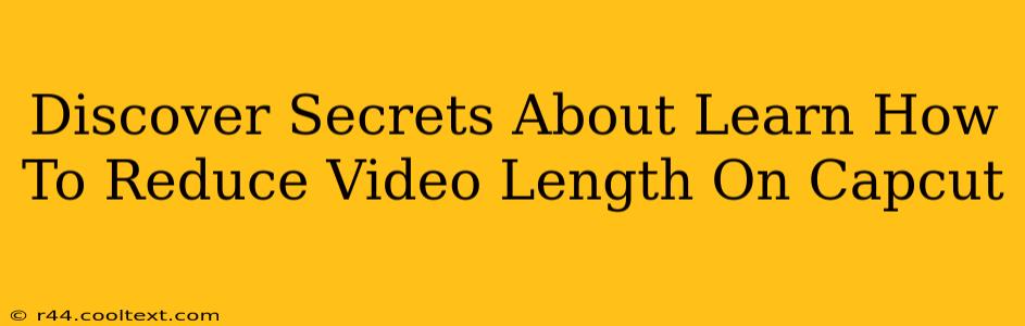 Discover Secrets About Learn How To Reduce Video Length On Capcut