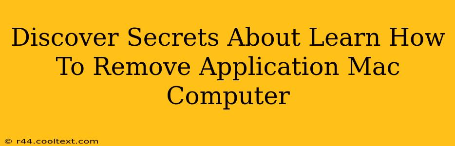 Discover Secrets About Learn How To Remove Application Mac Computer