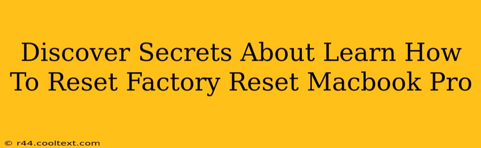 Discover Secrets About Learn How To Reset Factory Reset Macbook Pro