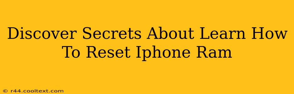 Discover Secrets About Learn How To Reset Iphone Ram