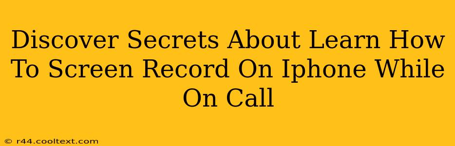 Discover Secrets About Learn How To Screen Record On Iphone While On Call