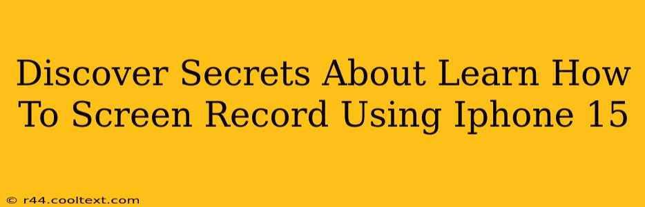 Discover Secrets About Learn How To Screen Record Using Iphone 15