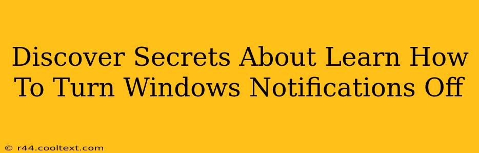 Discover Secrets About Learn How To Turn Windows Notifications Off