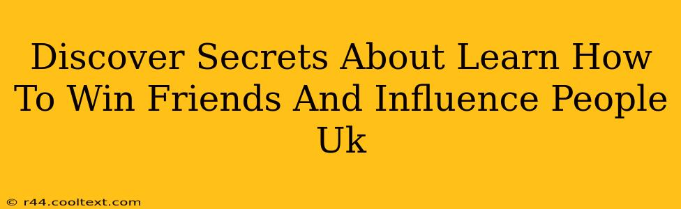 Discover Secrets About Learn How To Win Friends And Influence People Uk