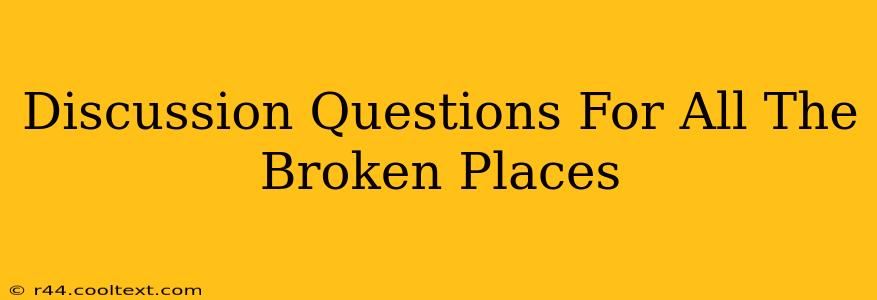 Discussion Questions For All The Broken Places