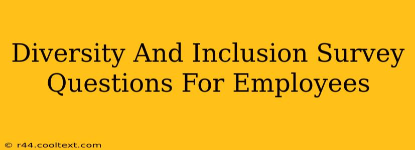 Diversity And Inclusion Survey Questions For Employees