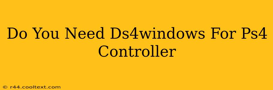 Do You Need Ds4windows For Ps4 Controller