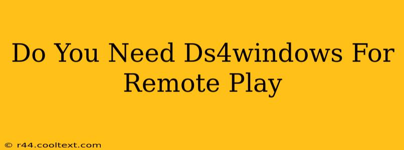 Do You Need Ds4windows For Remote Play