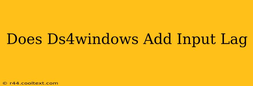 Does Ds4windows Add Input Lag