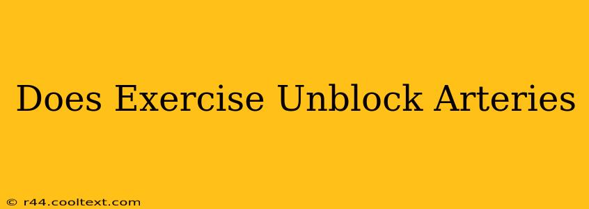 Does Exercise Unblock Arteries