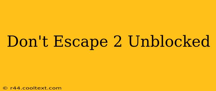 Don't Escape 2 Unblocked