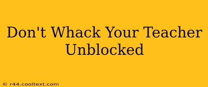 Don't Whack Your Teacher Unblocked