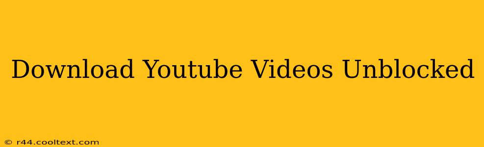 Download Youtube Videos Unblocked