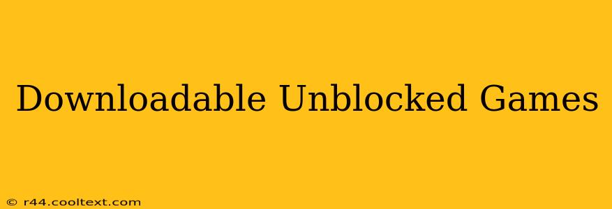 Downloadable Unblocked Games