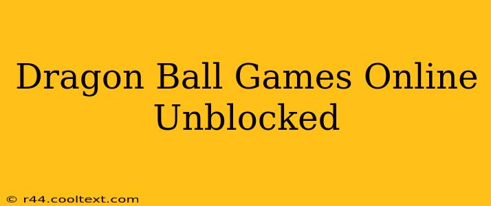 Dragon Ball Games Online Unblocked