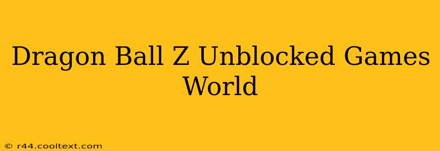 Dragon Ball Z Unblocked Games World