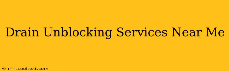 Drain Unblocking Services Near Me