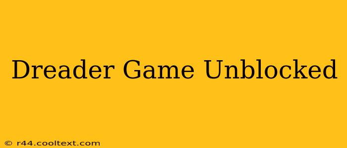 Dreader Game Unblocked