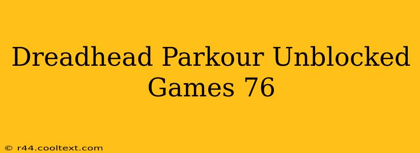 Dreadhead Parkour Unblocked Games 76