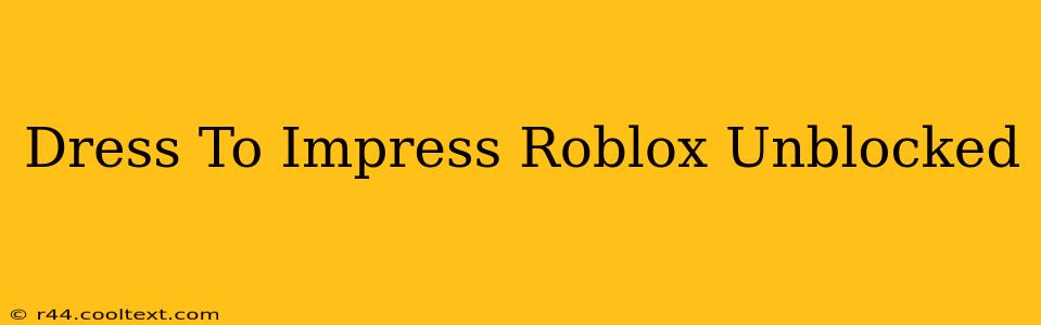 Dress To Impress Roblox Unblocked