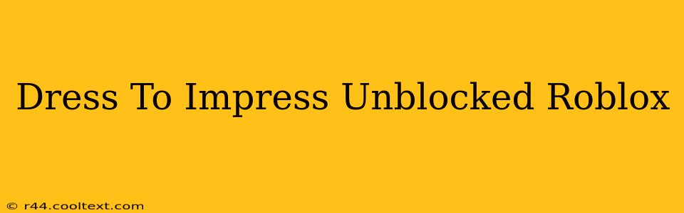 Dress To Impress Unblocked Roblox