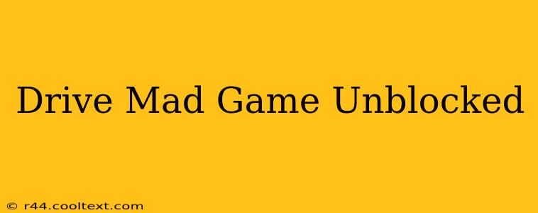 Drive Mad Game Unblocked