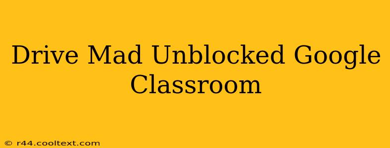 Drive Mad Unblocked Google Classroom