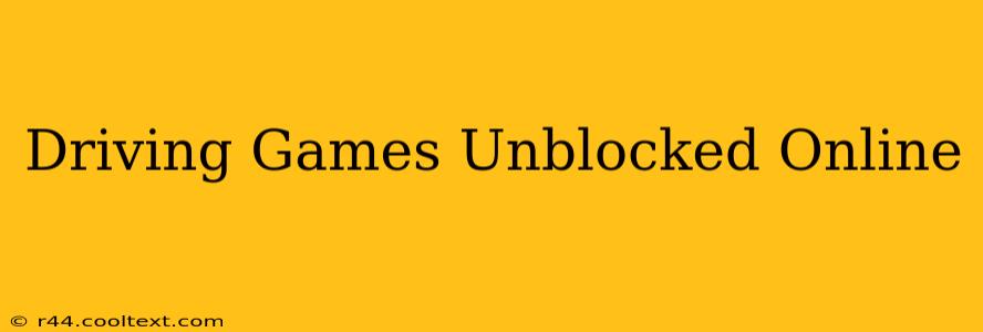 Driving Games Unblocked Online