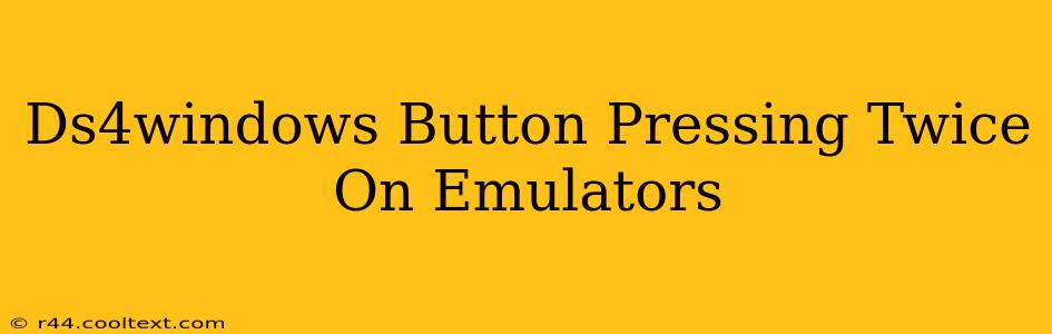 Ds4windows Button Pressing Twice On Emulators