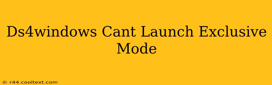 Ds4windows Cant Launch Exclusive Mode