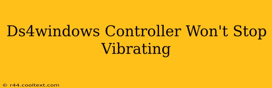 Ds4windows Controller Won't Stop Vibrating