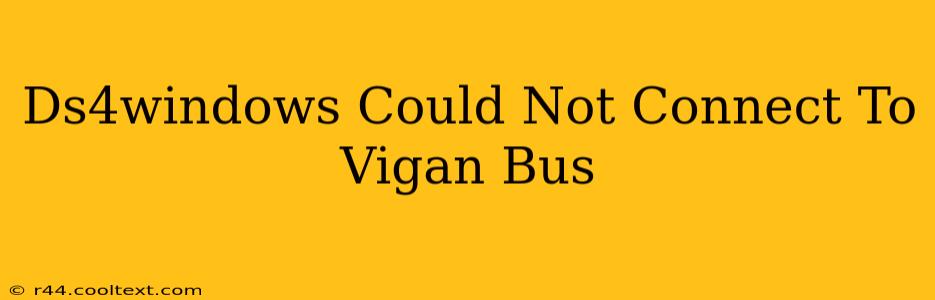 Ds4windows Could Not Connect To Vigan Bus