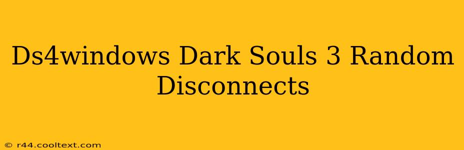 Ds4windows Dark Souls 3 Random Disconnects