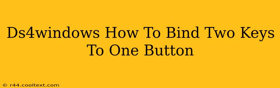 Ds4windows How To Bind Two Keys To One Button